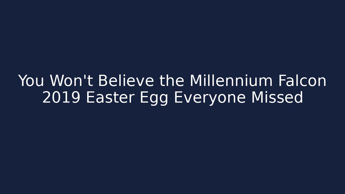You Won't Believe the Millennium Falcon 2019 Easter Egg Everyone Missed