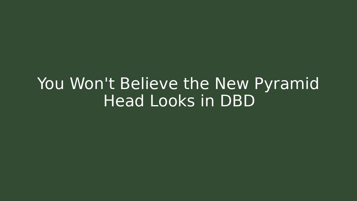 You Won't Believe the New Pyramid Head Looks in DBD