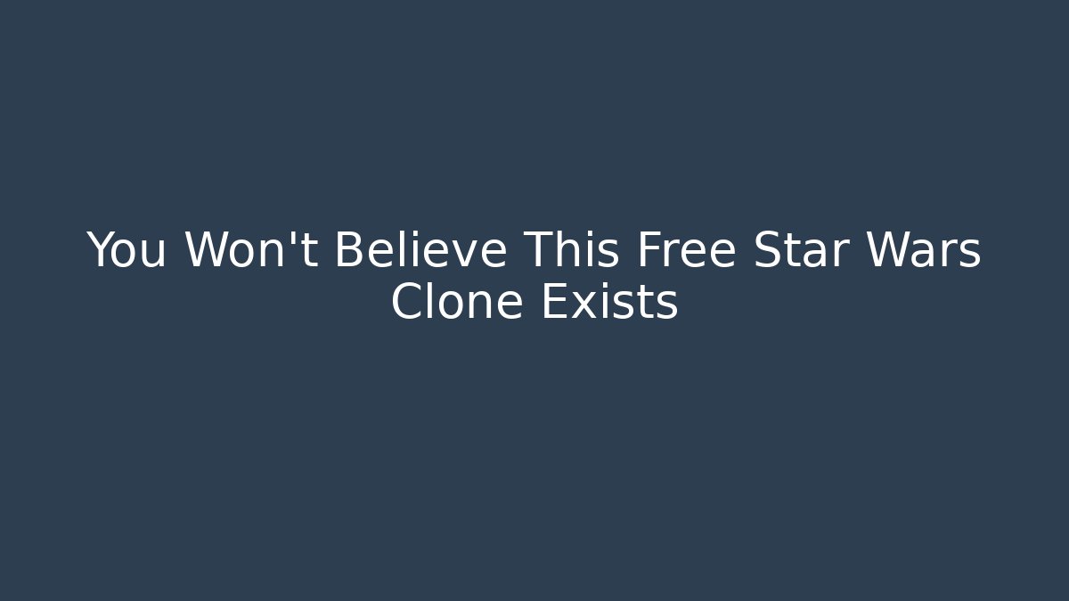 You Won’t Believe This Free Star Wars Clone Exists
