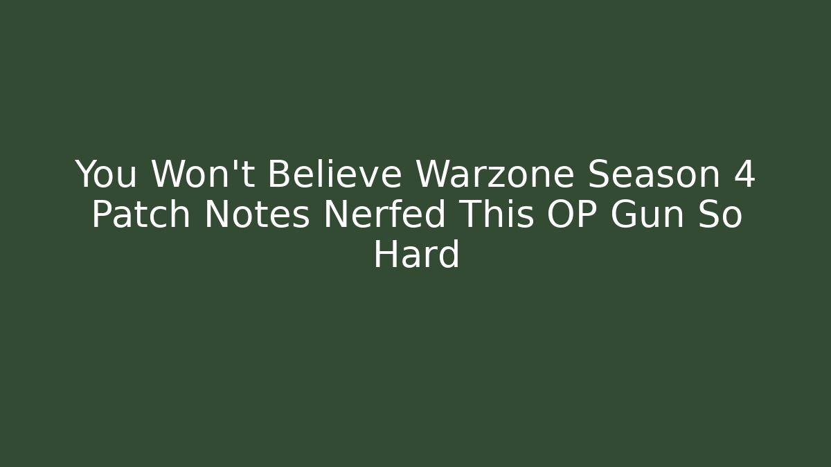 You Won’t Believe Warzone Season 4 Patch Notes Nerfed This OP Gun So Hard