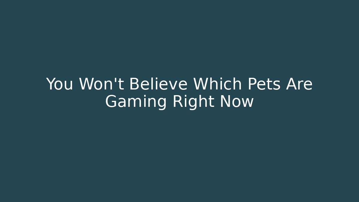 You Won’t Believe Which Pets Are Gaming Right Now