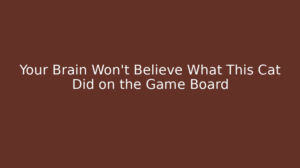 Your Brain Won’t Believe What This Cat Did on the Game Board