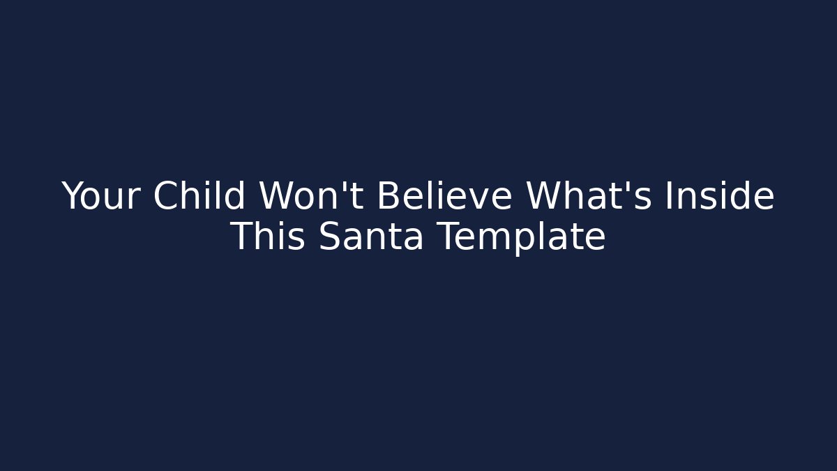 Your Child Won't Believe What's Inside This Santa Template