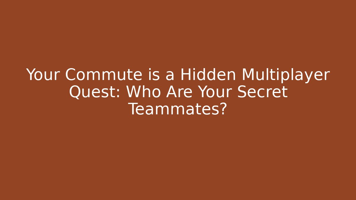 Your Commute is a Hidden Multiplayer Quest: Who Are Your Secret Teammates? - Buddy Program