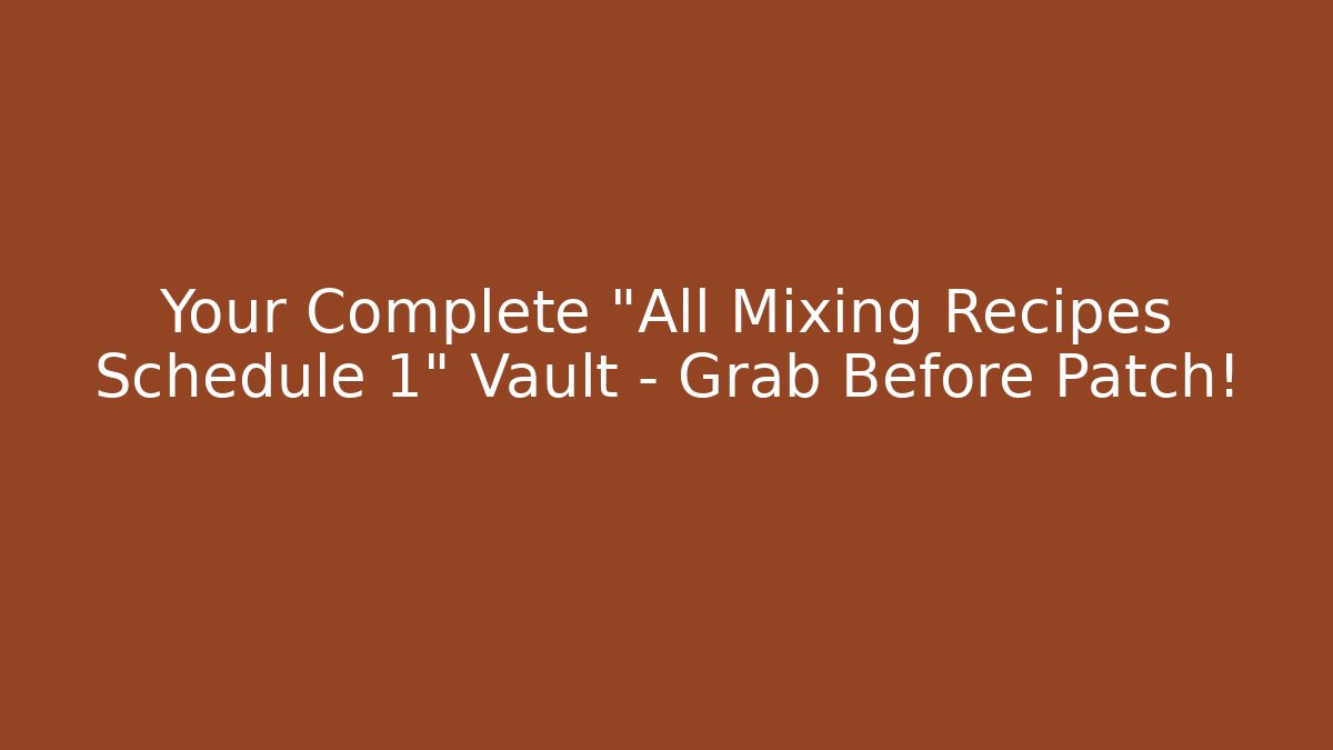 Your Complete "All Mixing Recipes Schedule 1" Vault – Grab Before Patch!