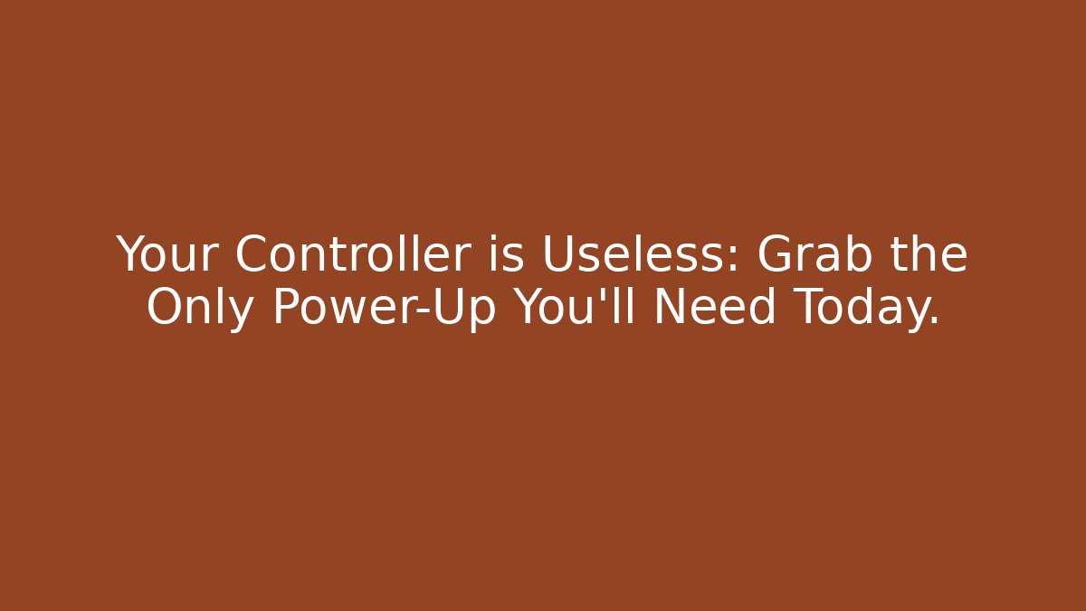 Your Controller is Useless: Grab the Only Power-Up You'll Need Today.