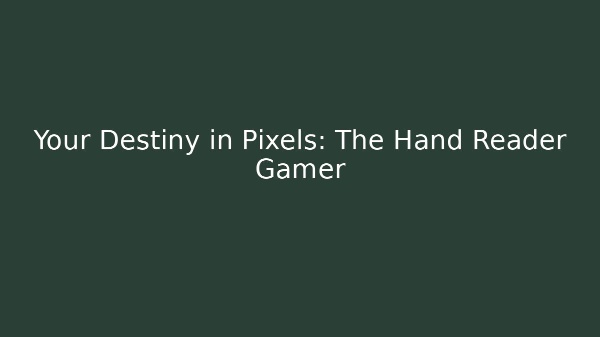 Your Destiny in Pixels: The Hand Reader Gamer - Buddy Program