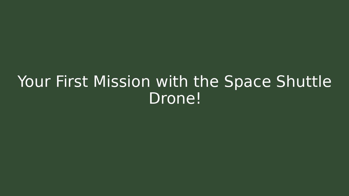 Your First Mission with the Space Shuttle Drone! - Buddy Program