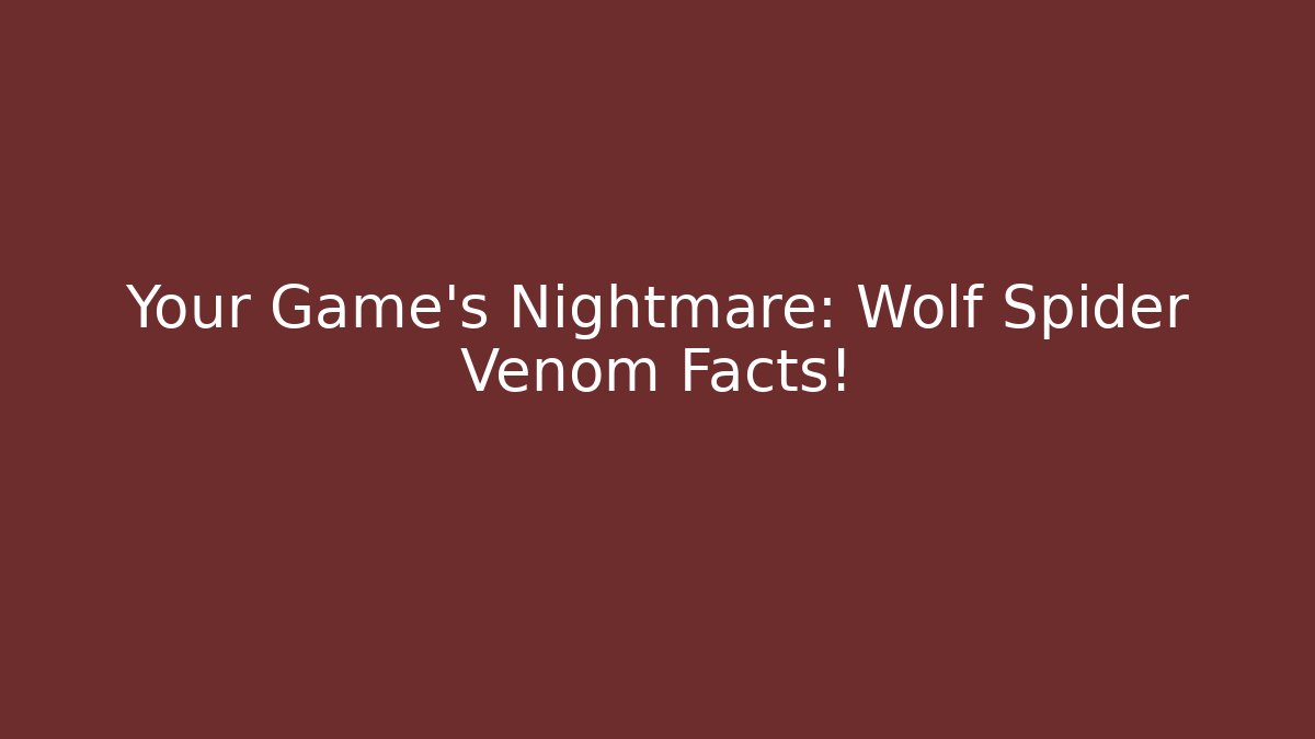 Your Game's Nightmare: Wolf Spider Venom Facts!
