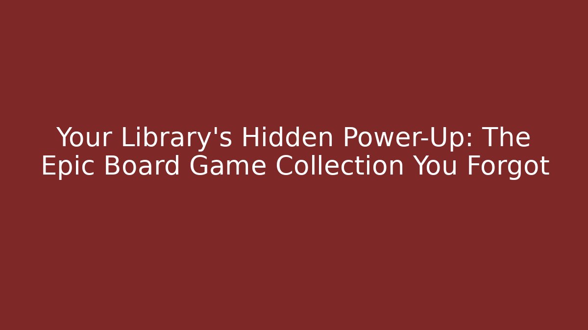 Your Library’s Hidden Power-Up: The Epic Board Game Collection You Forgot - Buddy Program