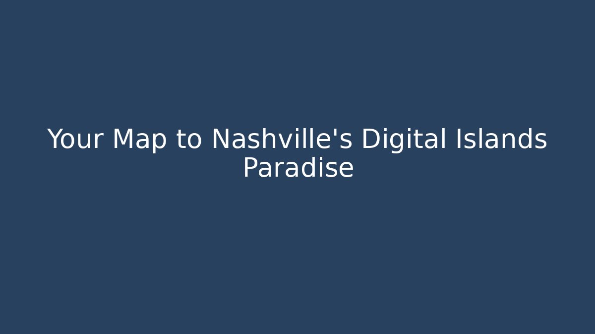 Your Map to Nashville's Digital Islands Paradise - Buddy Program