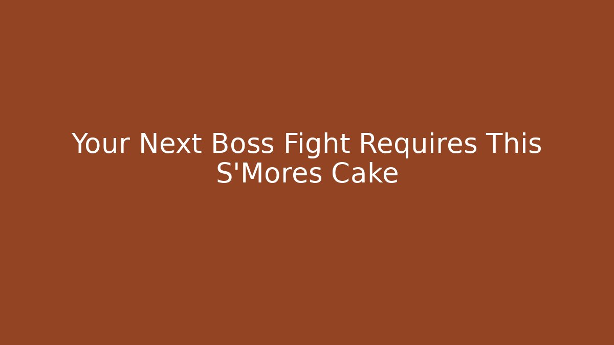 Your Next Boss Fight Requires This S'Mores Cake