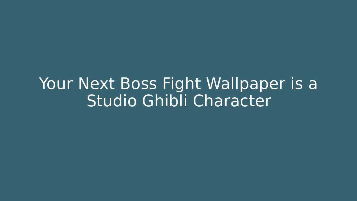 Your Next Boss Fight Wallpaper is a Studio Ghibli Character