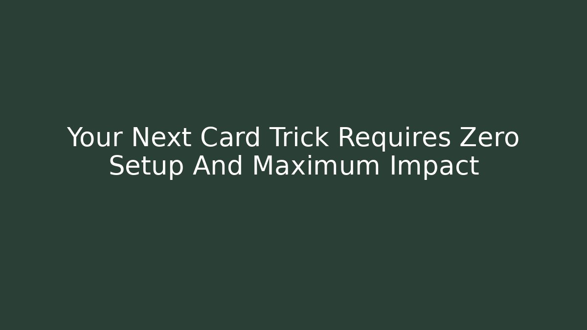 Your Next Card Trick Requires Zero Setup And Maximum Impact