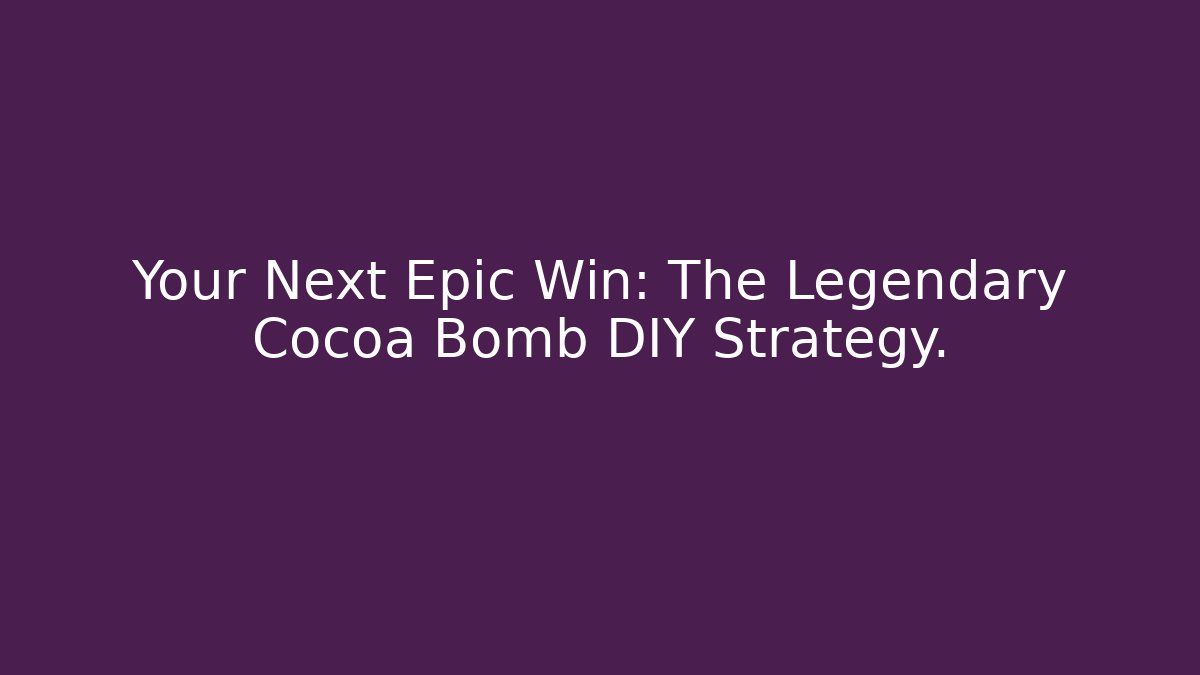 Your Next Epic Win: The Legendary Cocoa Bomb DIY Strategy. - Buddy Program