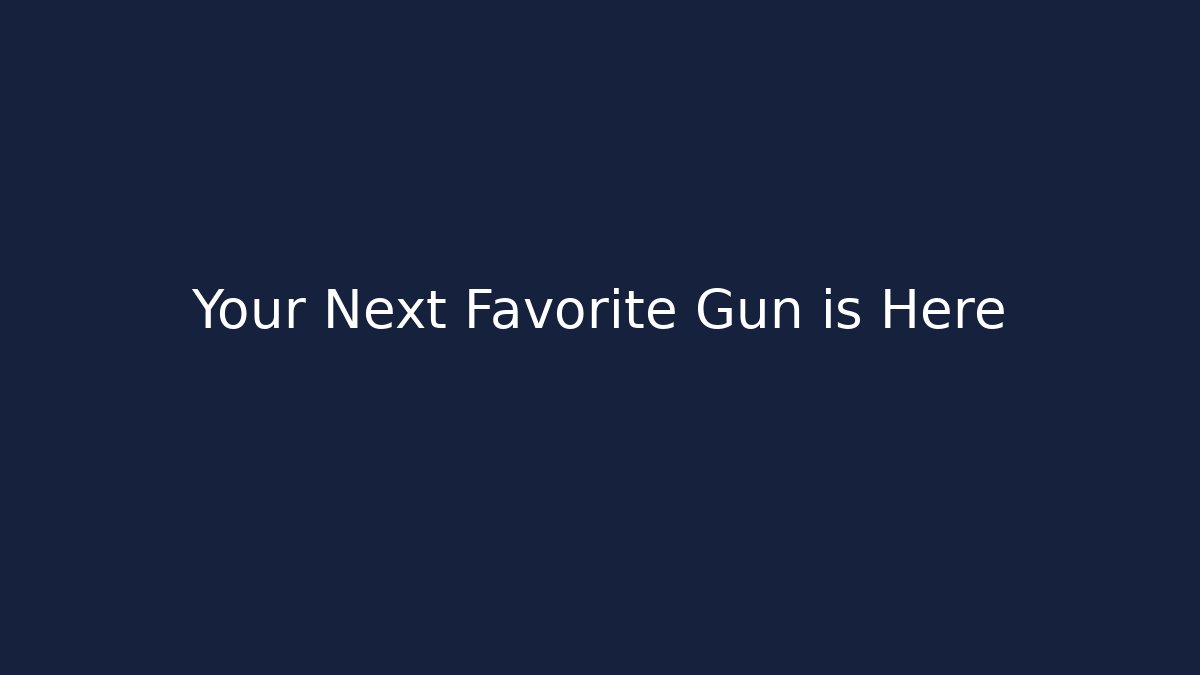 Your Next Favorite Gun is Here