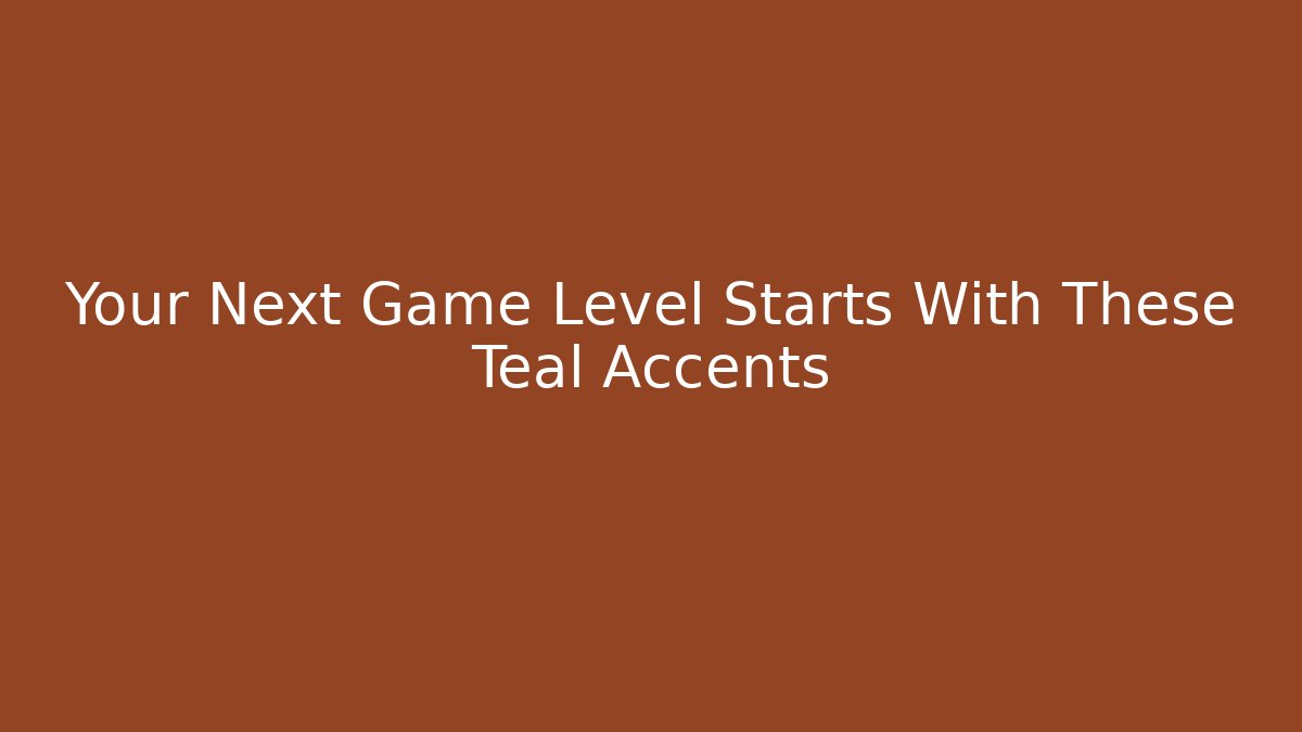Your Next Game Level Starts With These Teal Accents - Buddy Program