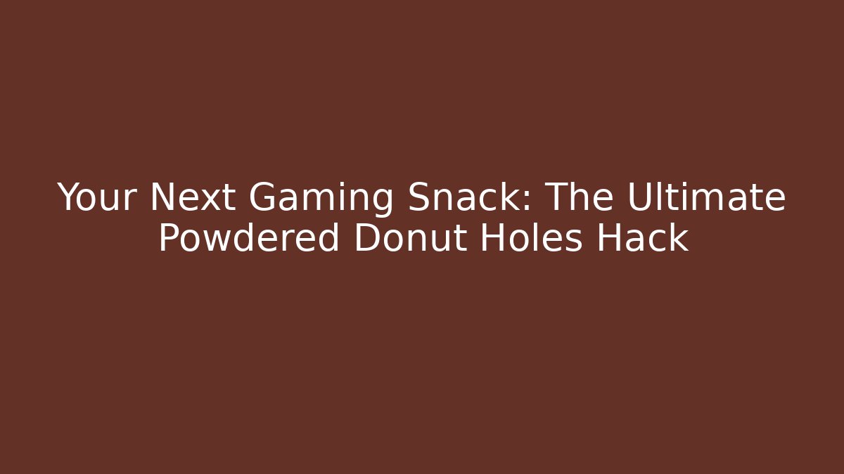 Your Next Gaming Snack: The Ultimate Powdered Donut Holes Hack