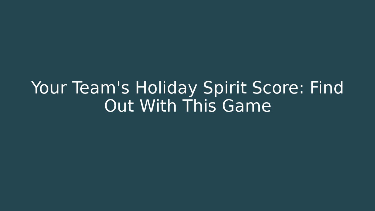 Your Team's Holiday Spirit Score: Find Out With This Game