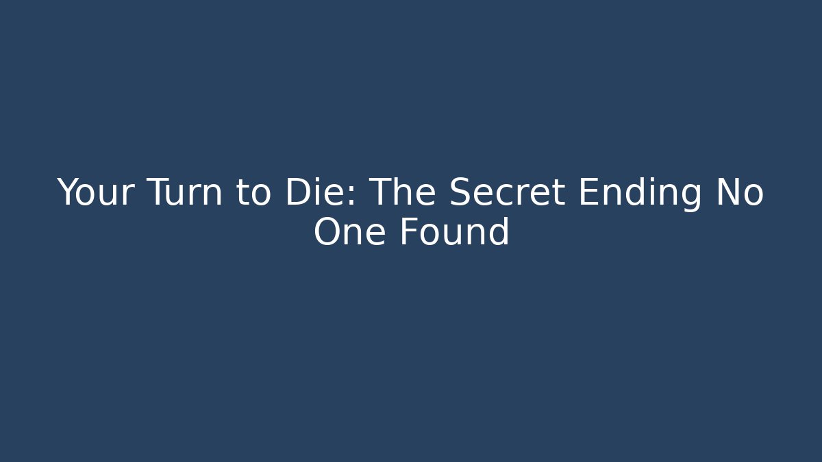 Your Turn to Die: The Secret Ending No One Found