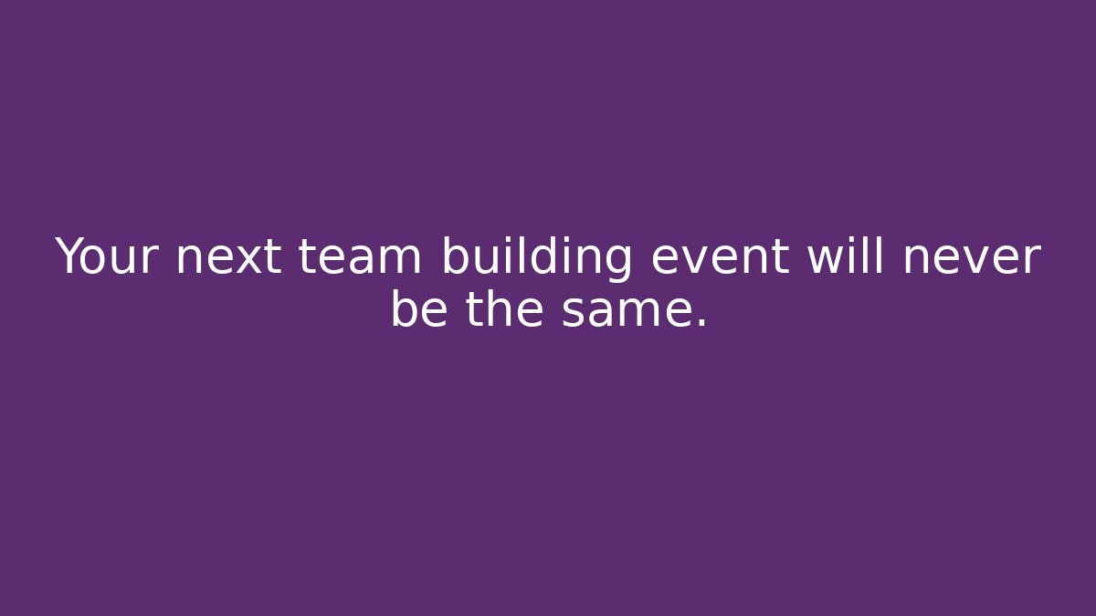 Your next team building event will never be the same.