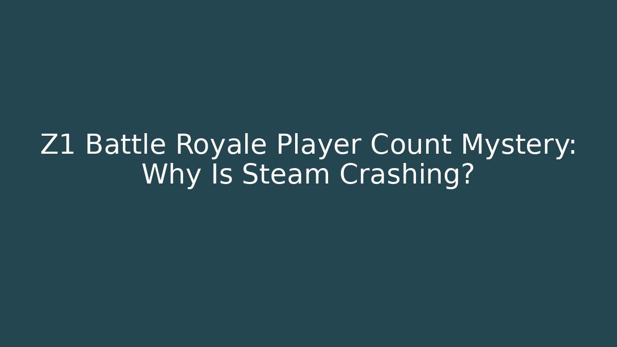 Z1 Battle Royale Player Count Mystery: Why Is Steam Crashing?