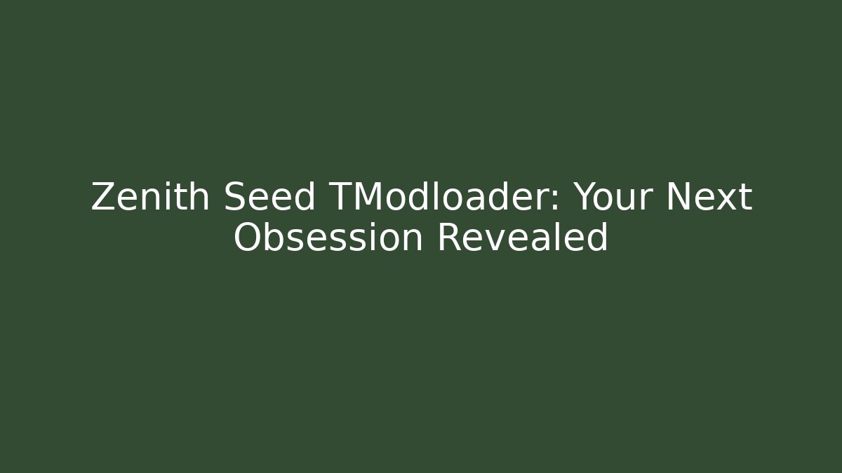 Zenith Seed TModloader: Your Next Obsession Revealed