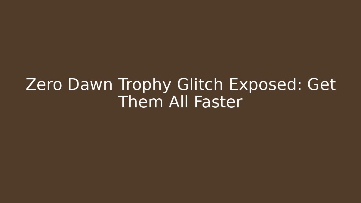 Zero Dawn Trophy Glitch Exposed: Get Them All Faster - Buddy Program