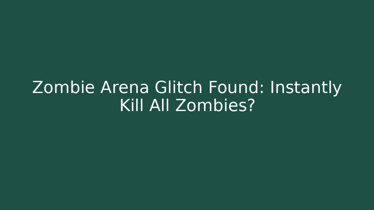 Zombie Arena Glitch Found: Instantly Kill All Zombies?