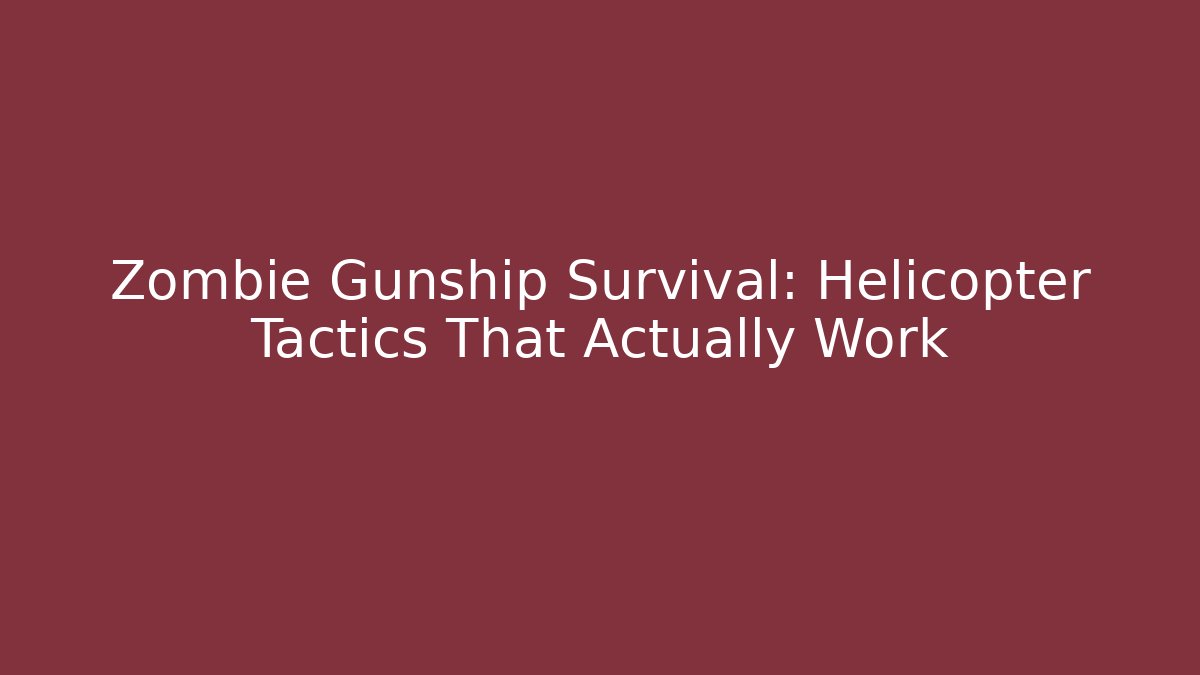 Zombie Gunship Survival: Helicopter Tactics That Actually Work
