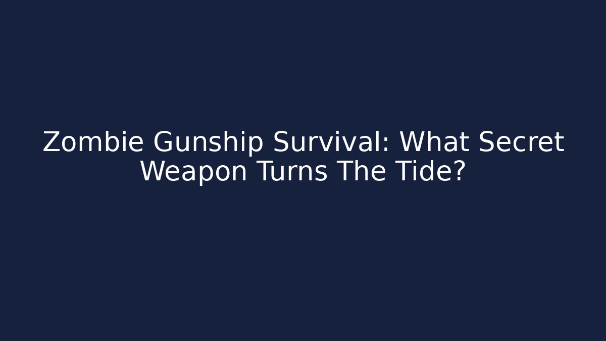Zombie Gunship Survival: What Secret Weapon Turns The Tide?