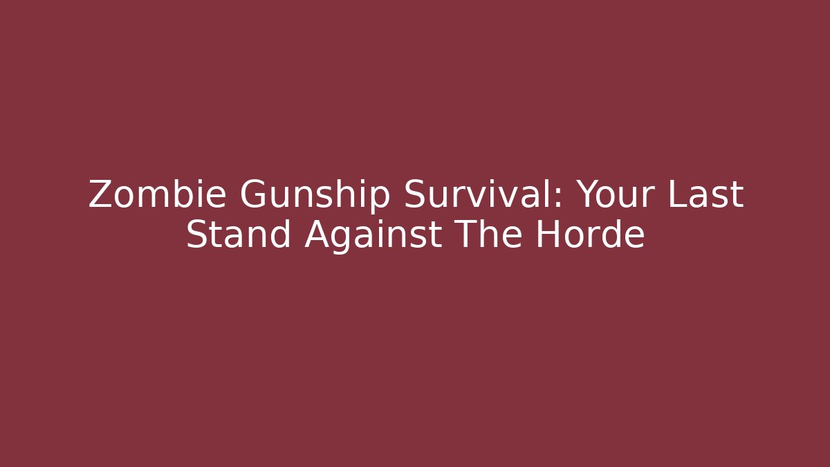 Zombie Gunship Survival: Your Last Stand Against The Horde