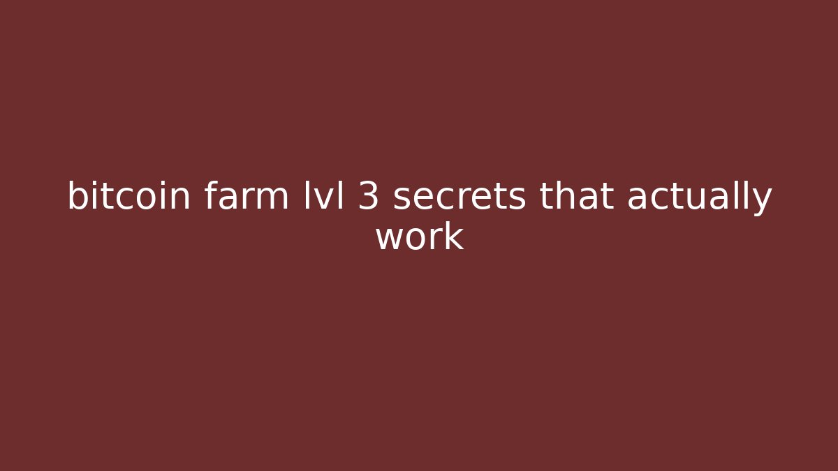 bitcoin farm lvl 3 secrets that actually work - Buddy Program