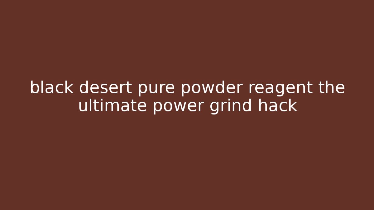 black desert pure powder reagent the ultimate power grind hack - Buddy Program