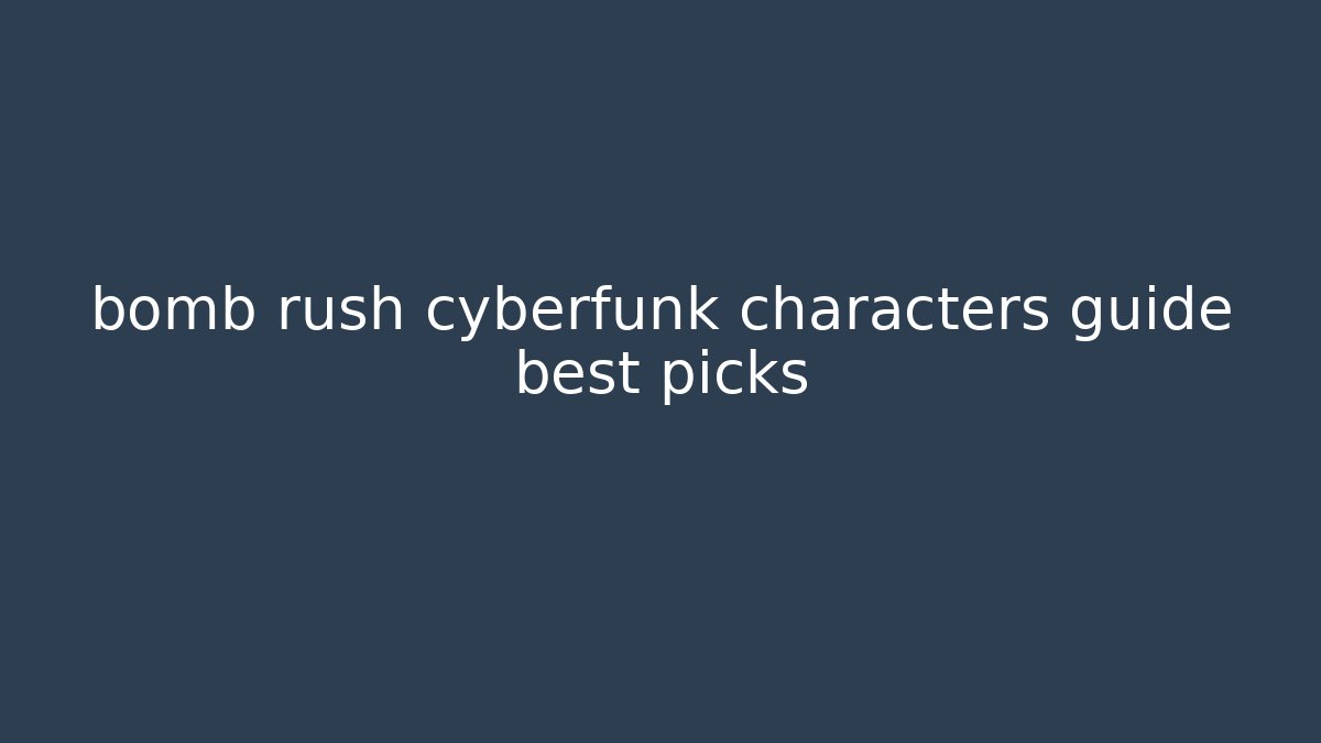 bomb rush cyberfunk characters guide best picks - Buddy Program