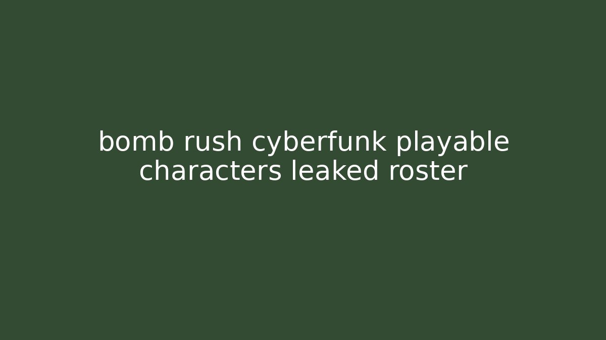 bomb rush cyberfunk playable characters leaked roster