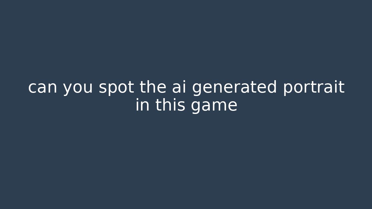 can you spot the ai generated portrait in this game