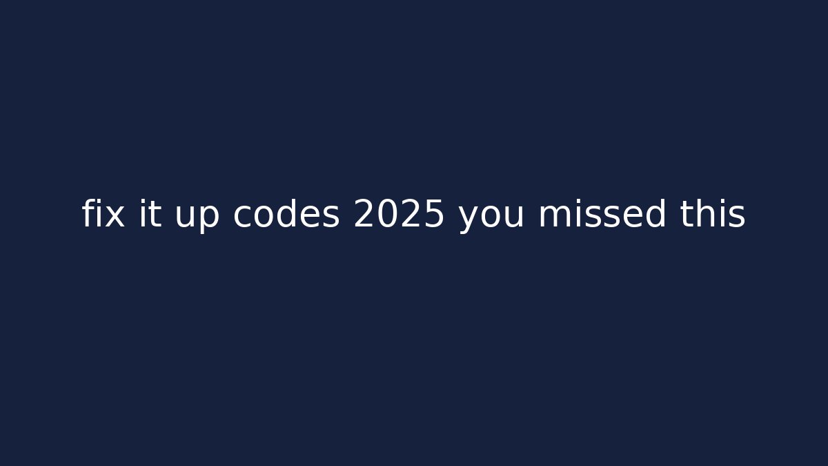 fix it up codes 2025 you missed this - Buddy Program