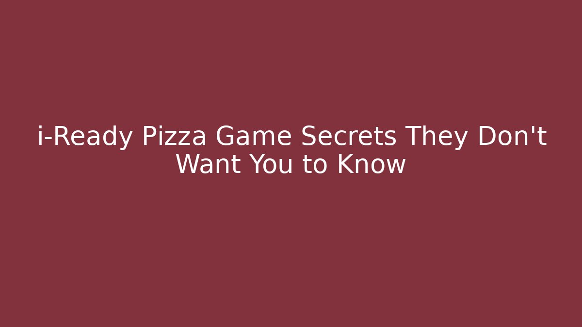 i-Ready Pizza Game Secrets They Don’t Want You to Know