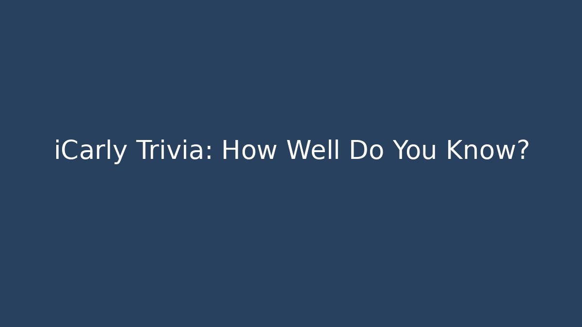 iCarly Trivia: How Well Do You Know? - Buddy Program