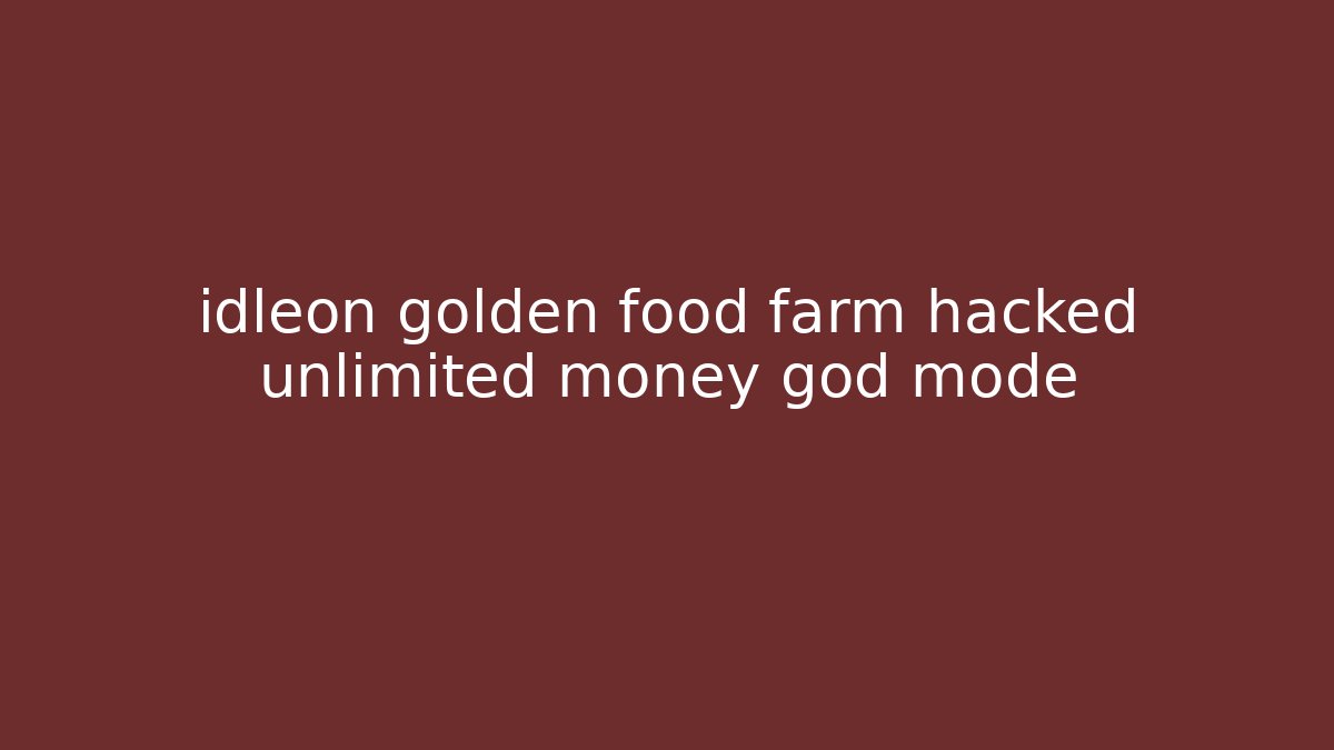 idleon golden food farm hacked unlimited money god mode - Buddy Program
