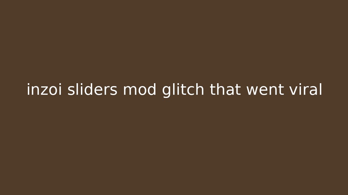 inzoi sliders mod glitch that went viral - Buddy Program
