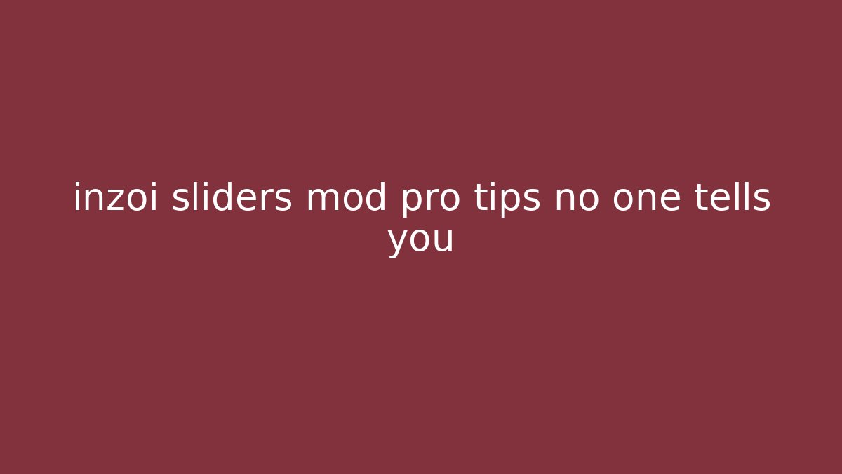 inzoi sliders mod pro tips no one tells you