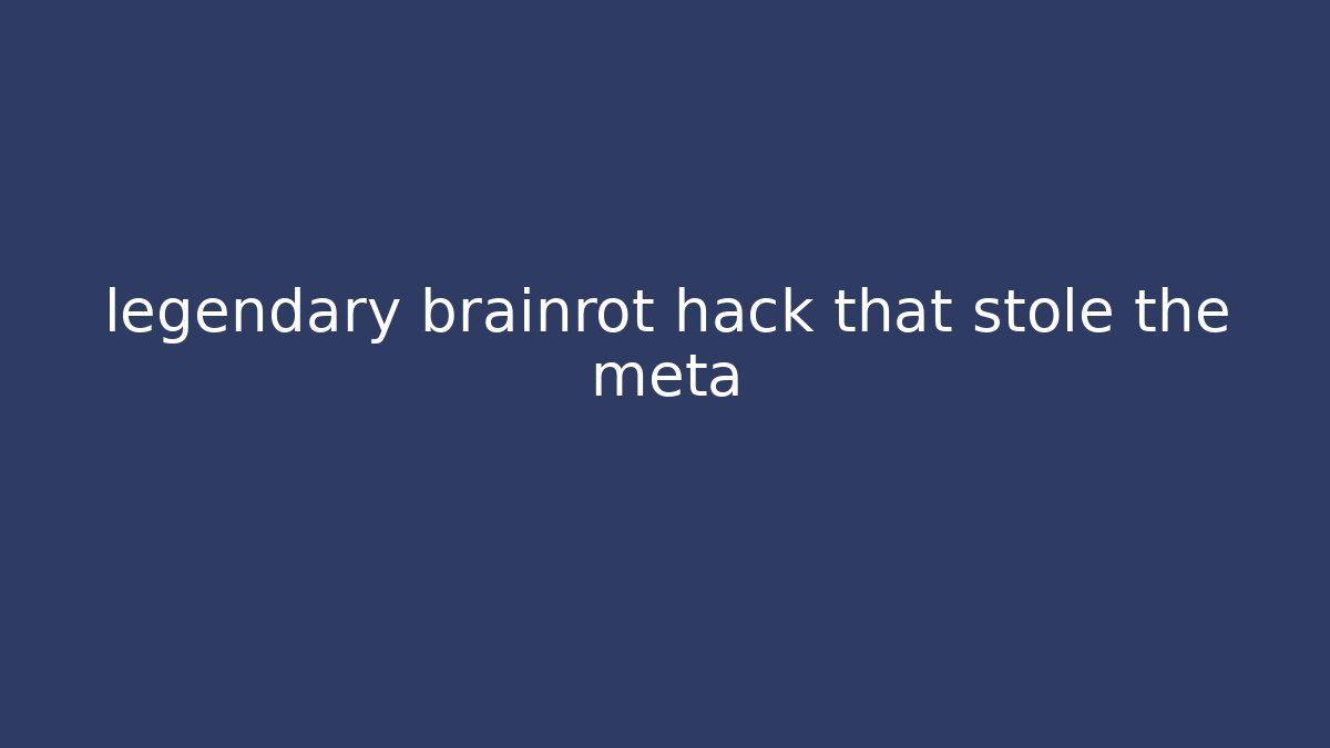 legendary brainrot hack that stole the meta