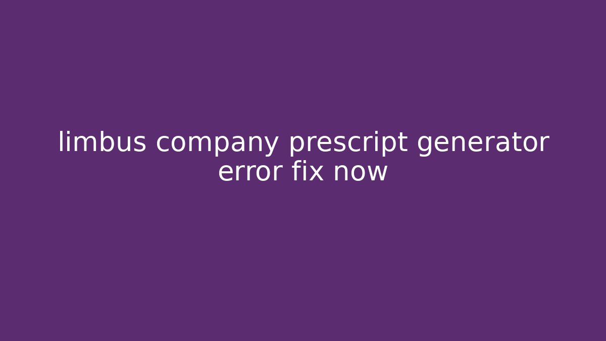 limbus company prescript generator error fix now