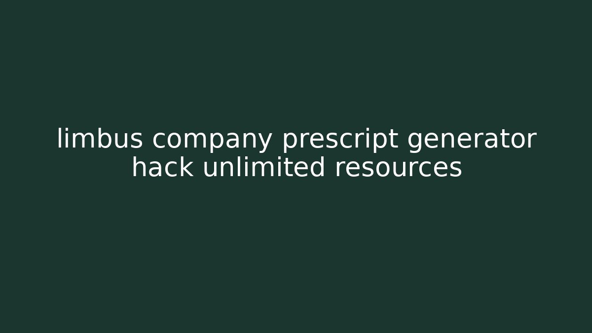 limbus company prescript generator hack unlimited resources