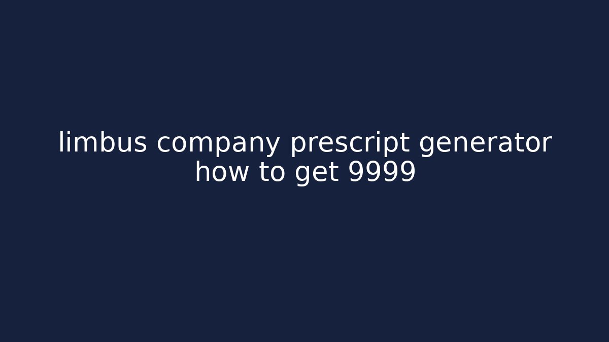 limbus company prescript generator how to get 9999 - Buddy Program