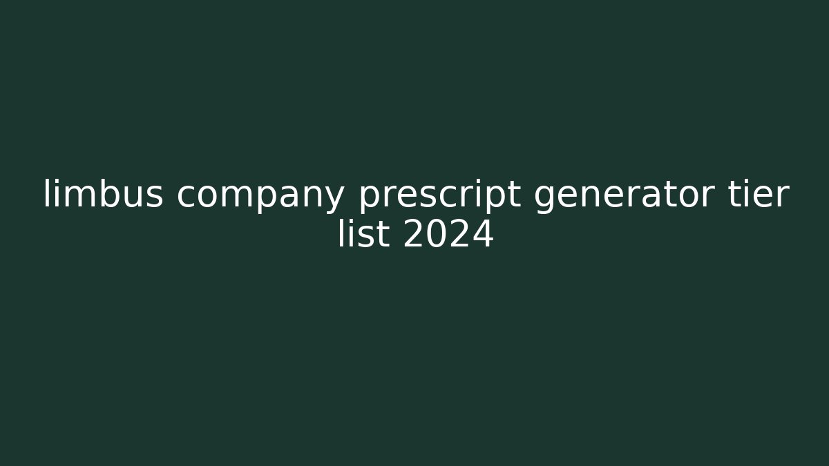 limbus company prescript generator tier list 2024