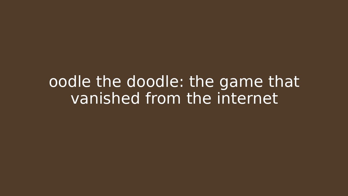 oodle the doodle: the game that vanished from the internet