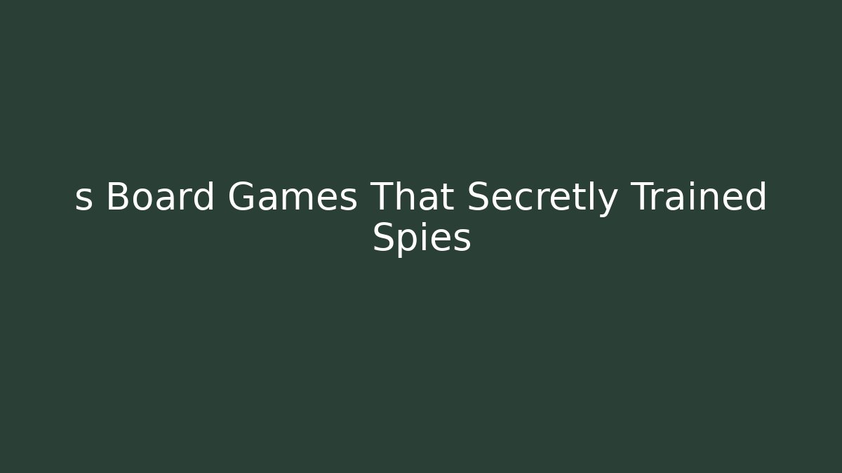 s Board Games That Secretly Trained Spies